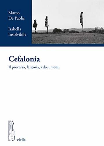 Cefalonia: Il processo, la storia, i documenti